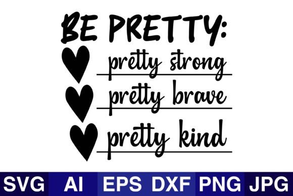 Be Pretty Pretty Strong Pretty SVG PNG for Crafts & Graphics Sellers