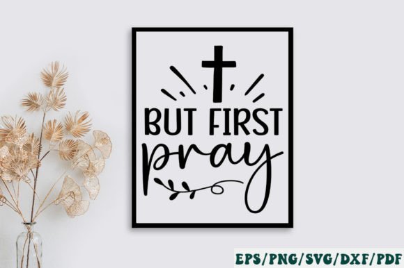 But First Pray SVG: A Faith-Filled Graphic for Crafts & Handmade Business