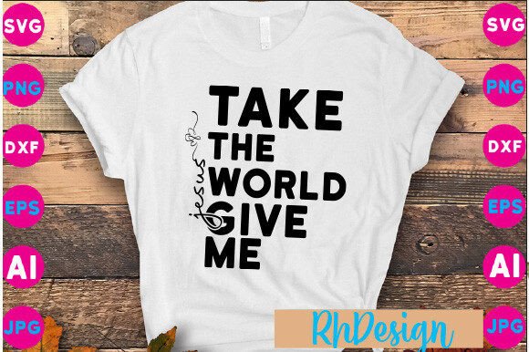 Jesus Take the World Give Me SVG PNG – A Brand Designer’s Take for Local Business Graphics